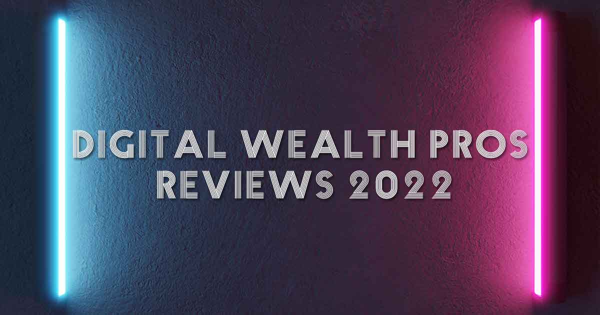 digital wealth pros reviews 2022