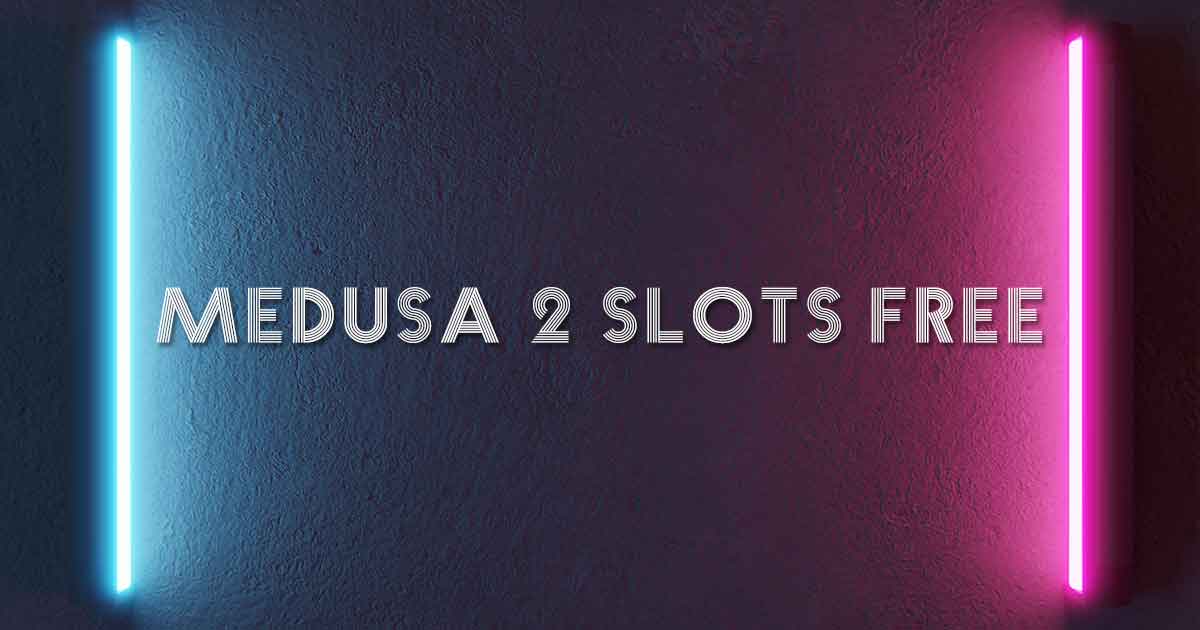 medusa 2 slots free