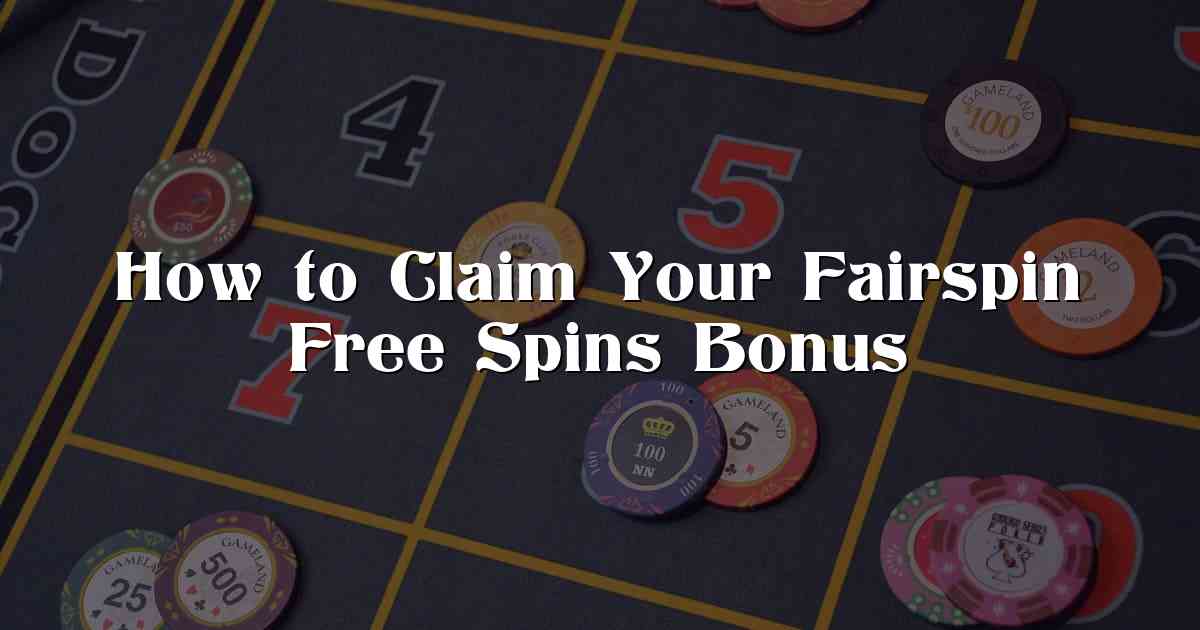 How to Claim Your Fairspin Free Spins Bonus