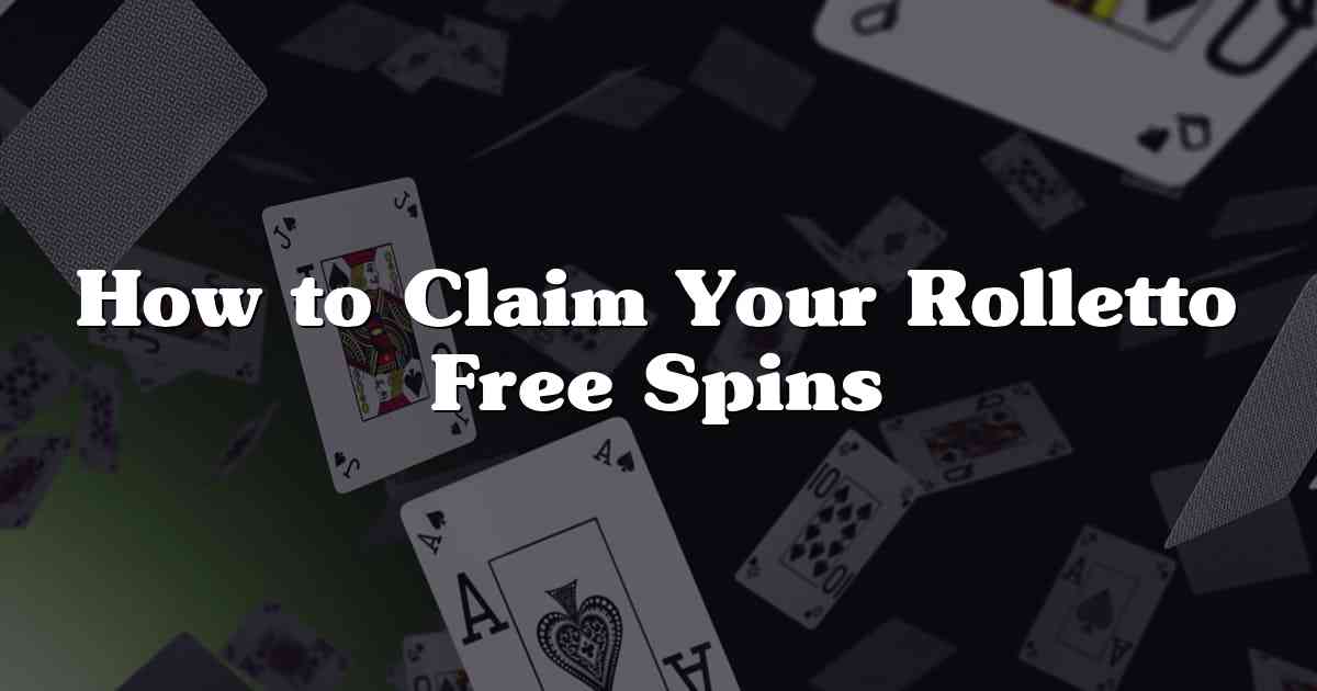 How to Claim Your Rolletto Free Spins