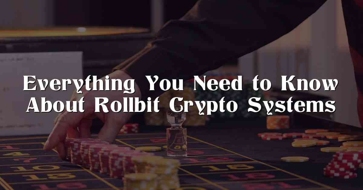 Everything You Need to Know About Rollbit Crypto Systems