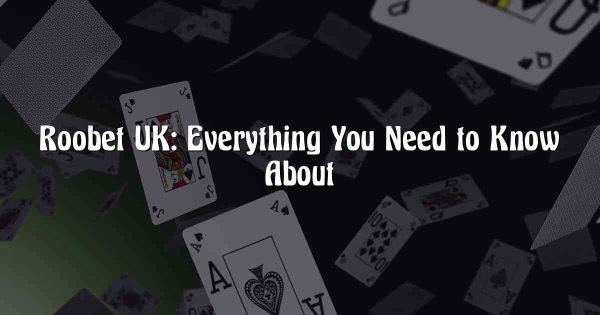Roobet UK: Everything You Need to Know About