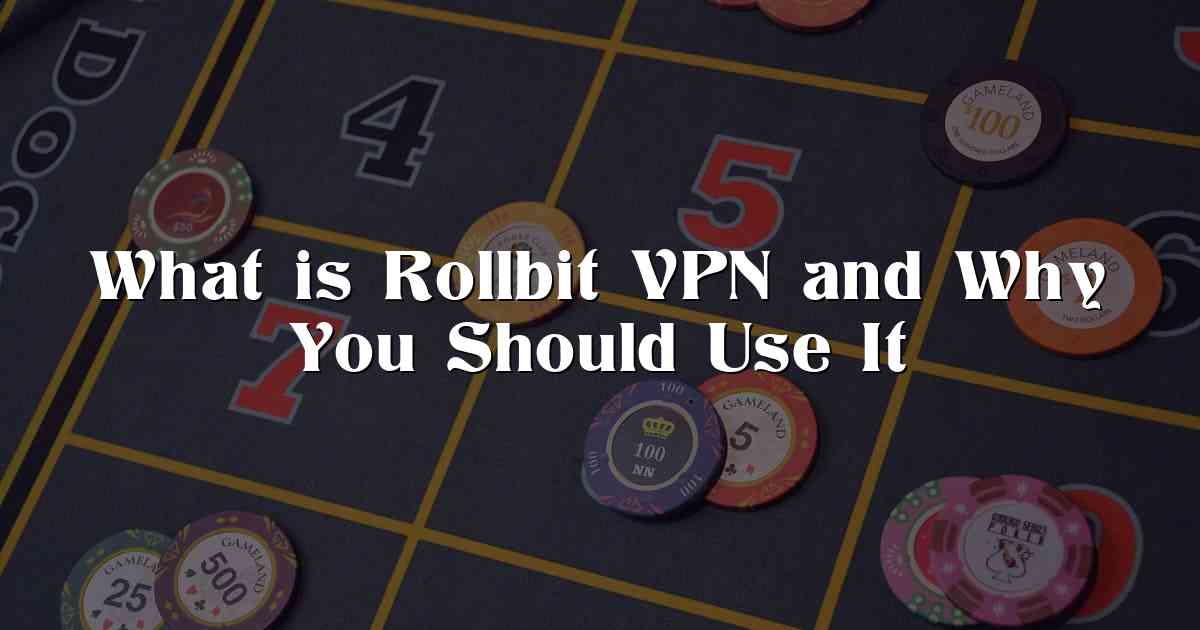 What is Rollbit VPN and Why You Should Use It