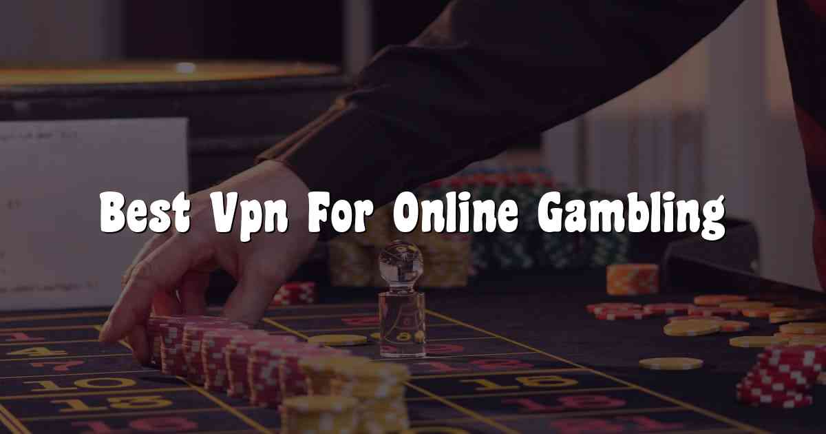 Best Vpn For Online Gambling