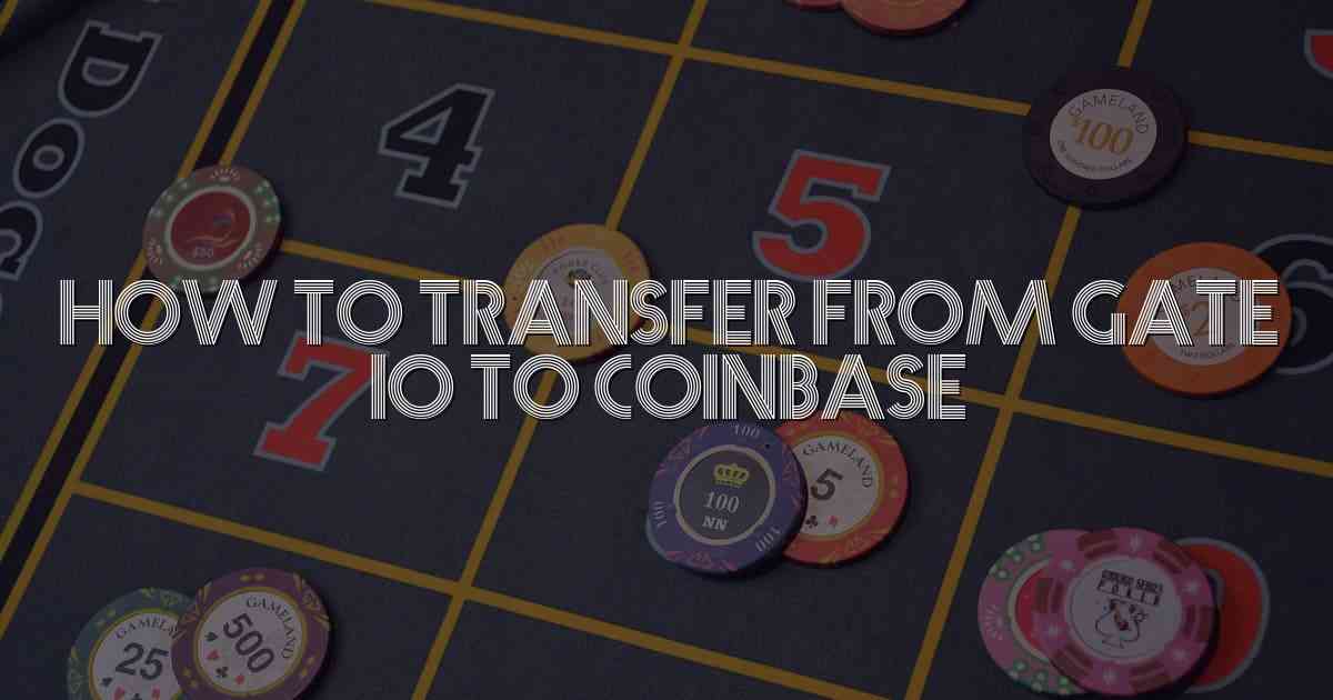 How To Transfer From Gate Io To Coinbase