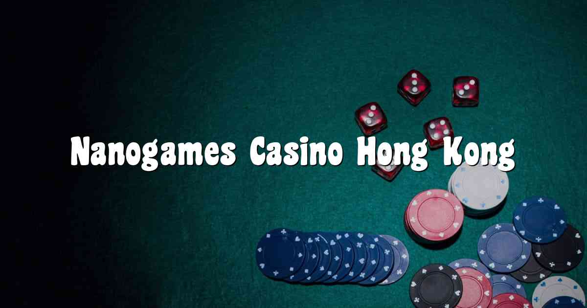 Nanogames Casino Hong Kong