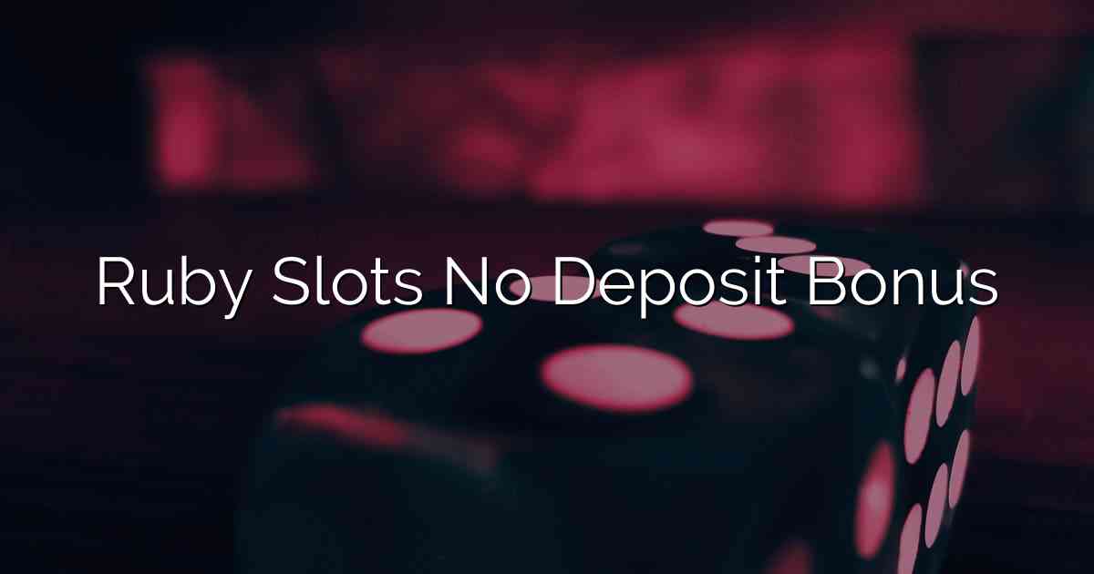 Ruby Slots No Deposit Bonus