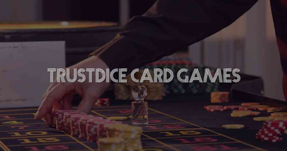 TrustDice Card Games